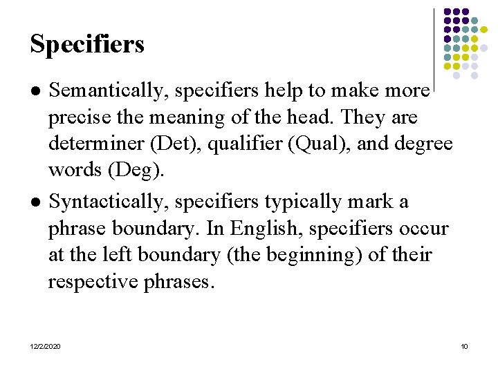 Specifiers l l Semantically, specifiers help to make more precise the meaning of the