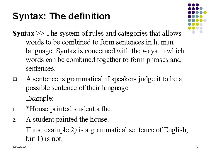 Syntax: The definition Syntax >> The system of rules and categories that allows words