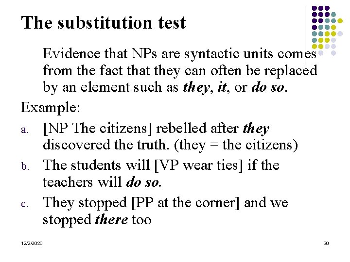 The substitution test Evidence that NPs are syntactic units comes from the fact that