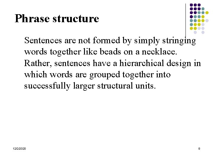 Phrase structure Sentences are not formed by simply stringing words together like beads on
