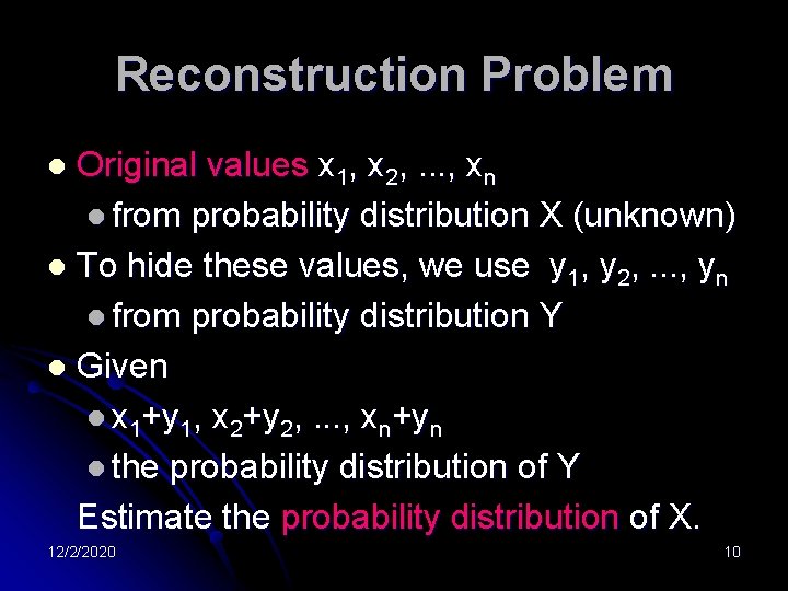 Reconstruction Problem Original values x 1, x 2, . . . , xn l