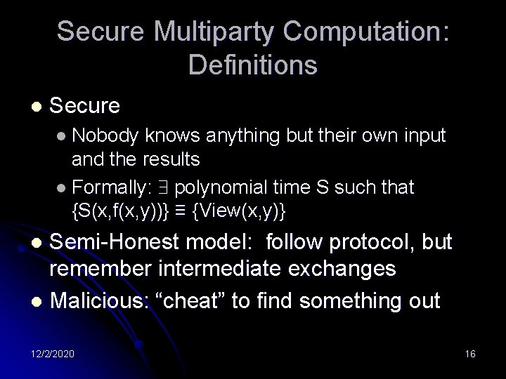 Secure Multiparty Computation: Definitions l Secure l Nobody knows anything but their own input