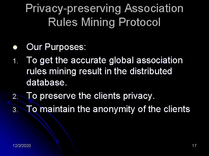 Privacy-preserving Association Rules Mining Protocol l 1. 2. 3. Our Purposes: To get the