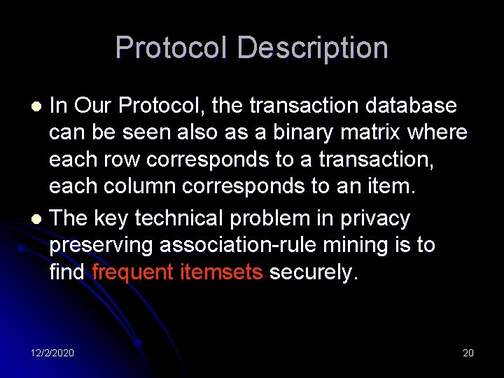 Protocol Description In Our Protocol, the transaction database can be seen also as a