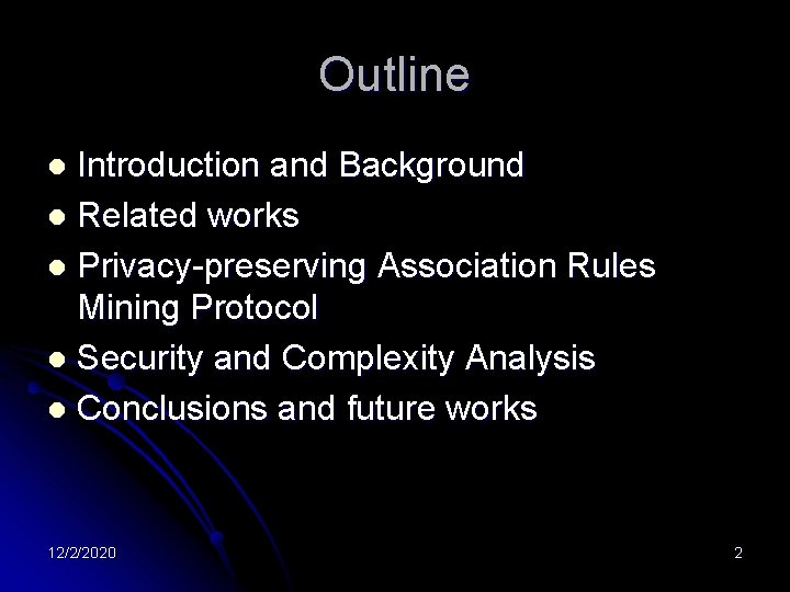 Outline Introduction and Background l Related works l Privacy-preserving Association Rules Mining Protocol l