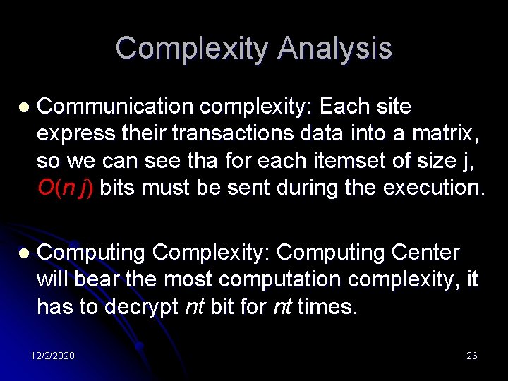 Complexity Analysis l Communication complexity: Each site express their transactions data into a matrix,