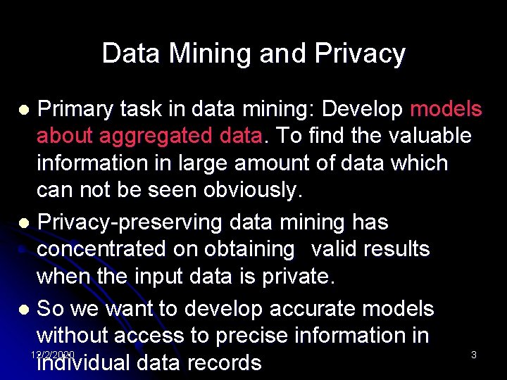 Data Mining and Privacy Primary task in data mining: Develop models about aggregated data.