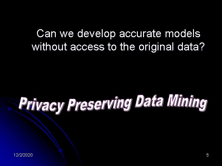 Can we develop accurate models without access to the original data? 12/2/2020 5 