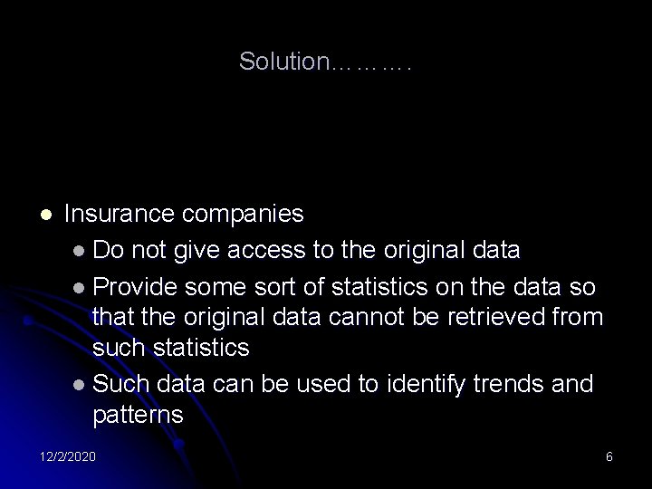 Solution………. l Insurance companies l Do not give access to the original data l