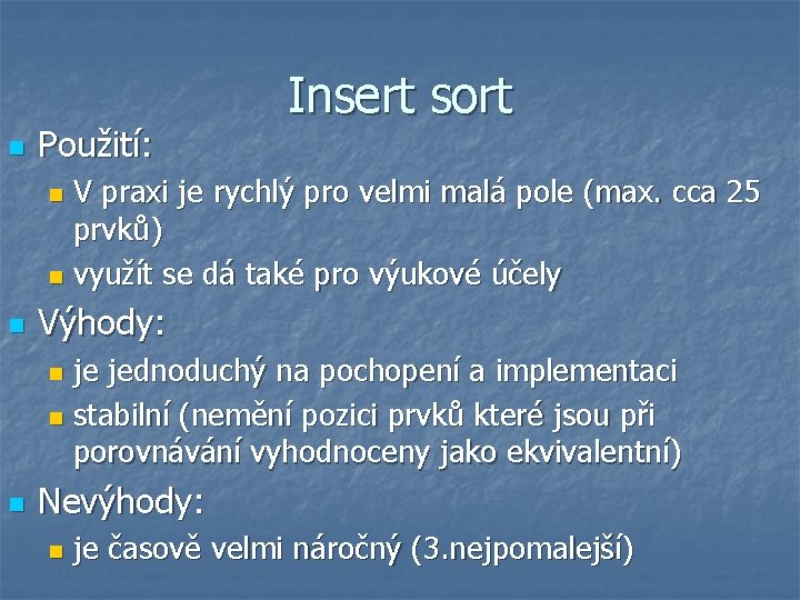 n Použití: Insert sort V praxi je rychlý pro velmi malá pole (max. cca