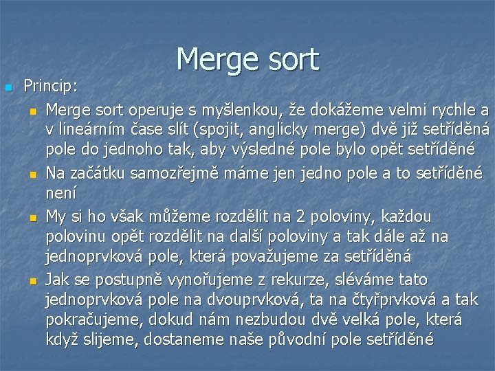 Merge sort n Princip: n Merge sort operuje s myšlenkou, že dokážeme velmi rychle