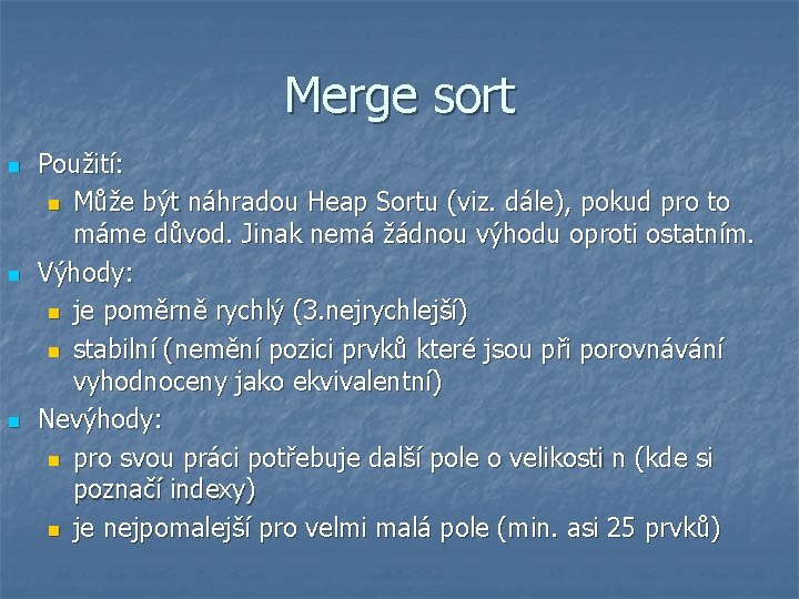 Merge sort n n n Použití: n Může být náhradou Heap Sortu (viz. dále),