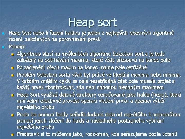 Heap sort n n Heap Sort nebo-li řazení haldou je jeden z nejlepších obecných