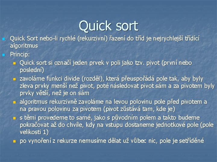 Quick sort n n Quick Sort nebo-li rychlé (rekurzivní) řazení do tříd je nejrychlejší