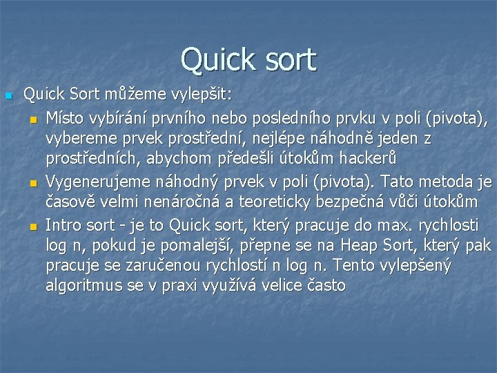 Quick sort n Quick Sort můžeme vylepšit: n Místo vybírání prvního nebo posledního prvku