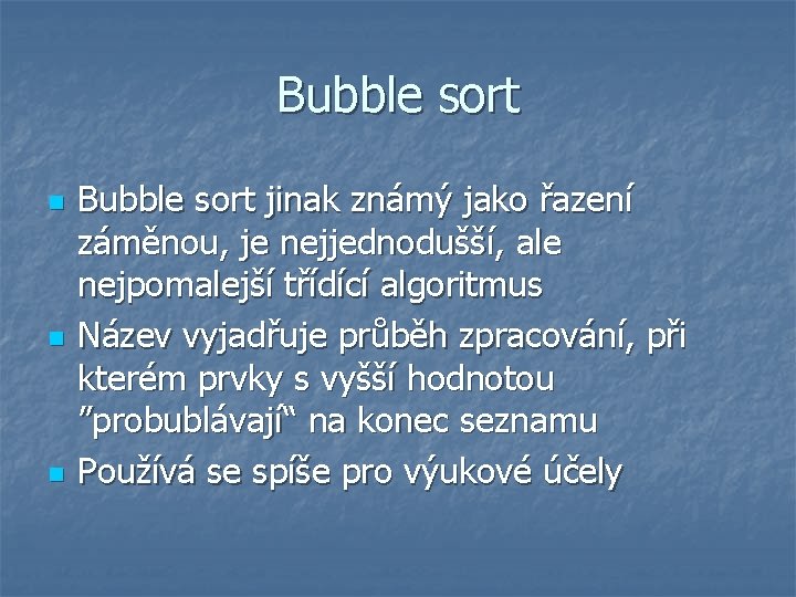 Bubble sort n n n Bubble sort jinak známý jako řazení záměnou, je nejjednodušší,