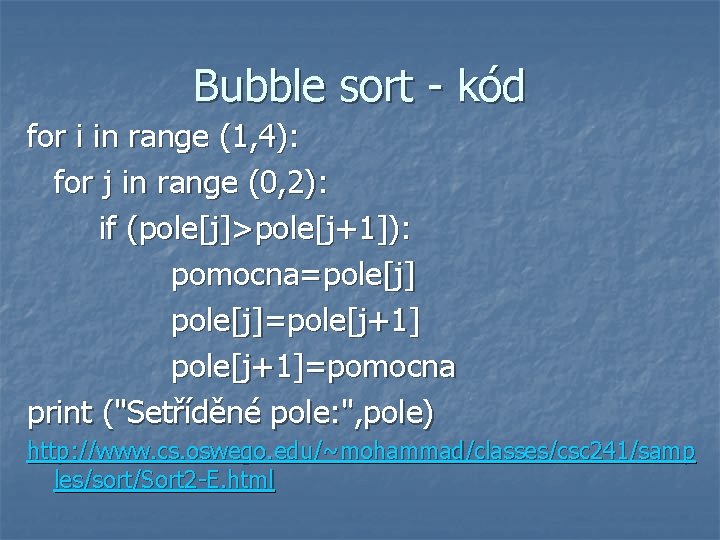 Bubble sort - kód for i in range (1, 4): for j in range