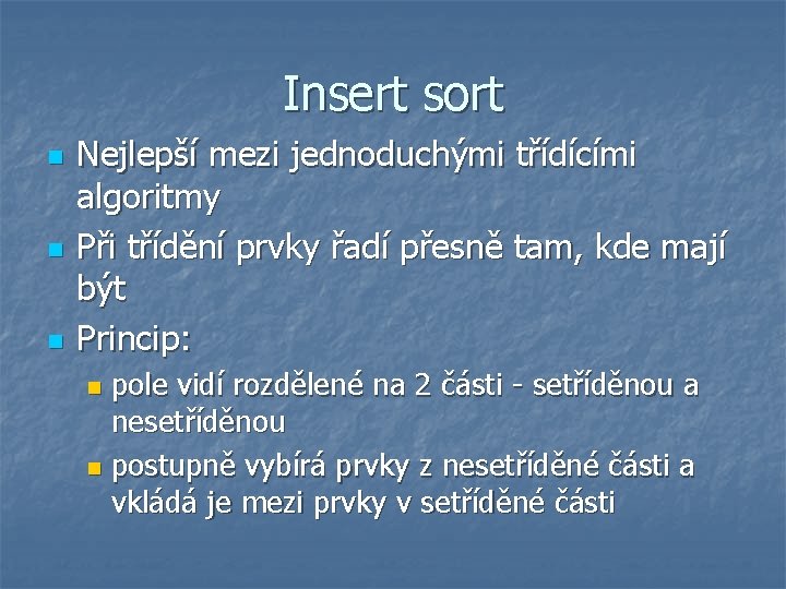 Insert sort n n n Nejlepší mezi jednoduchými třídícími algoritmy Při třídění prvky řadí