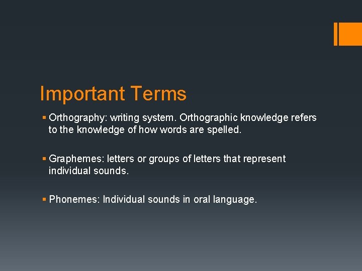 Important Terms § Orthography: writing system. Orthographic knowledge refers to the knowledge of how