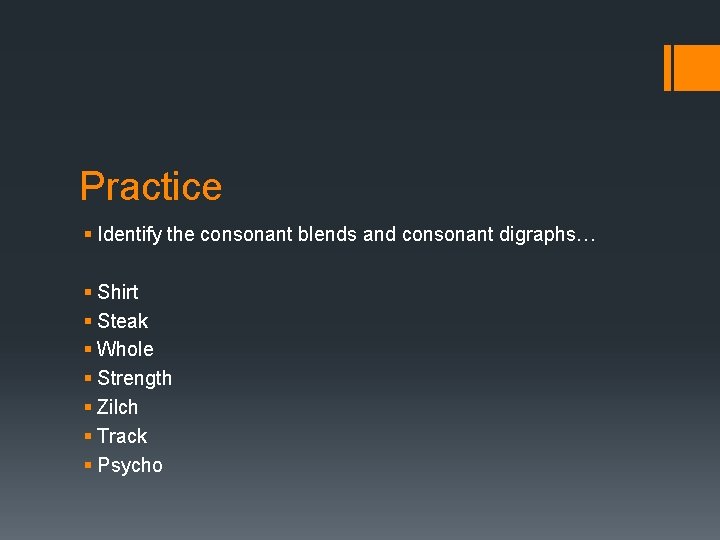 Practice § Identify the consonant blends and consonant digraphs… § Shirt § Steak §