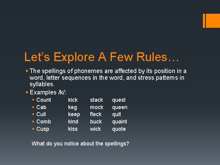 Let’s Explore A Few Rules… § The spellings of phonemes are affected by its