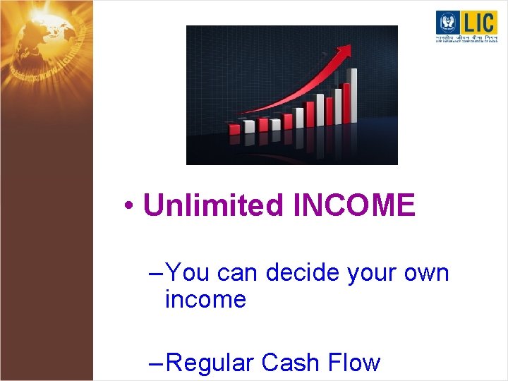  • Unlimited INCOME – You can decide your own income – Regular Cash