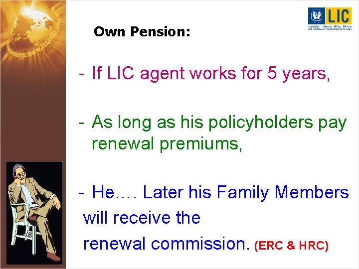 Own Pension: - If LIC agent works for 5 years, - As long as
