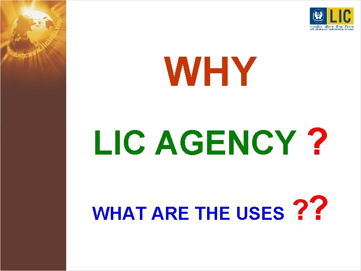 WHY LIC AGENCY ? WHAT ARE THE USES ? ? 