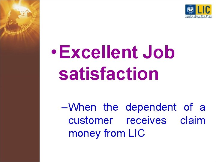  • Excellent Job satisfaction – When the dependent of a customer receives claim