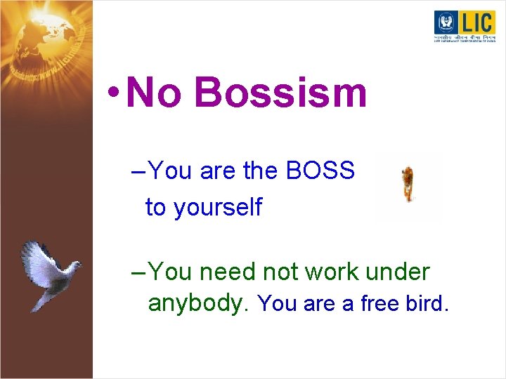  • No Bossism – You are the BOSS to yourself – You need