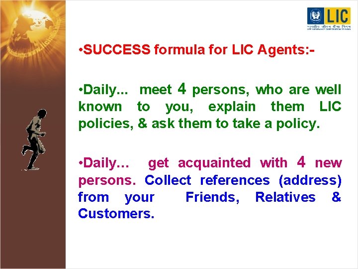  • SUCCESS formula for LIC Agents: • Daily. . . meet 4 persons,