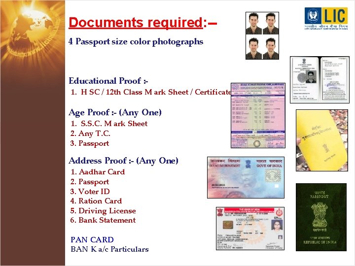 Documents required: -4 Passport size color photographs Educational Proof : - 1. H SC