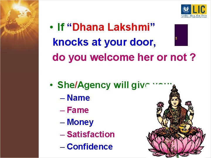  • If “Dhana Lakshmi” knocks at your door, do you welcome her or