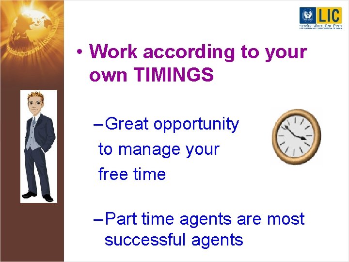  • Work according to your own TIMINGS – Great opportunity to manage your