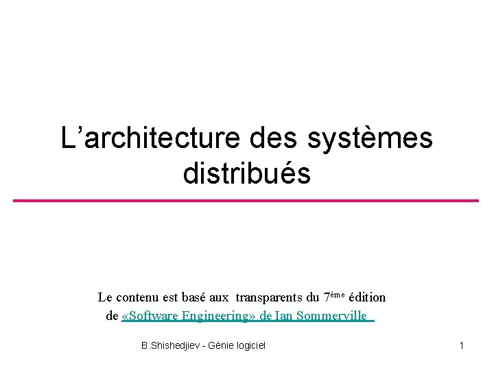 L’architecture des systèmes distribués Le contenu est basé aux transparents du 7ème édition de