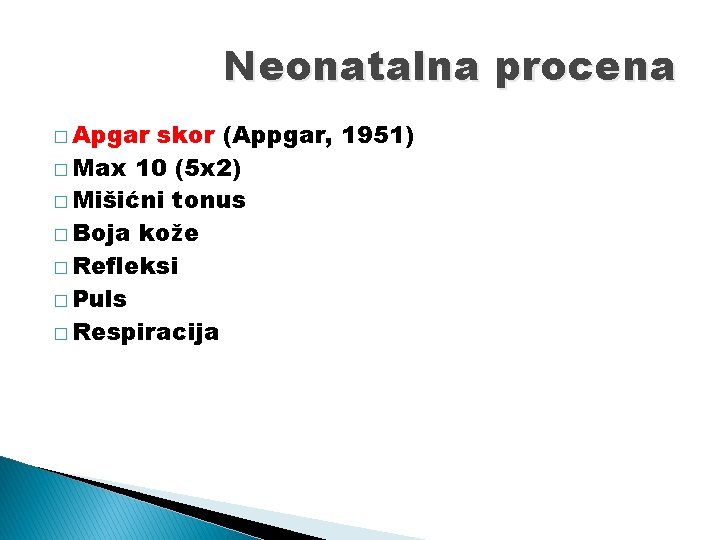 Neonatalna procena � Apgar skor (Appgar, 1951) � Max 10 (5 x 2) �