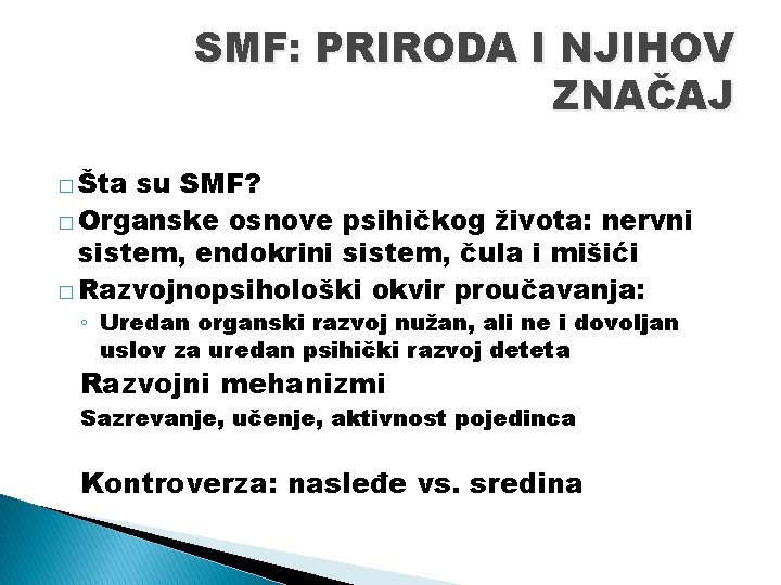 SMF: PRIRODA I NJIHOV ZNAČAJ � Šta su SMF? � Organske osnove psihičkog života: