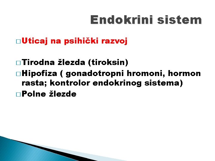 Endokrini sistem � Uticaj na psihički razvoj � Tirodna žlezda (tiroksin) � Hipofiza (