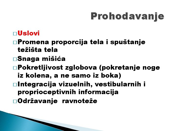 Prohodavanje � Uslovi � Promena proporcija tela i spuštanje težišta tela � Snaga mišića