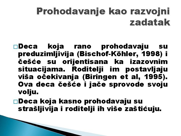 Prohodavanje kao razvojni zadatak � Deca koja rano prohodavaju su preduzimljivija (Bischof-Köhler, 1998) i