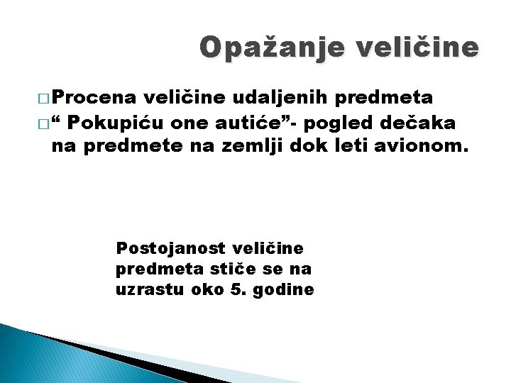 Opažanje veličine � Procena veličine udaljenih predmeta � “ Pokupiću one autiće”- pogled dečaka