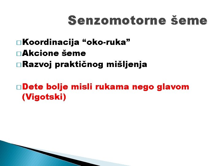 Senzomotorne šeme � Koordinacija “oko-ruka” � Akcione šeme � Razvoj praktičnog mišljenja � Dete