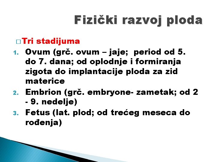 Fizički razvoj ploda � Tri 1. 2. 3. stadijuma Ovum (grč. ovum – jaje;