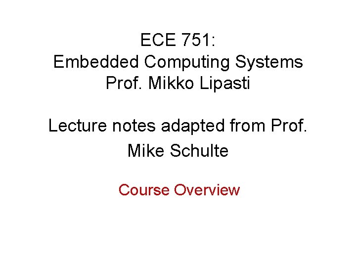 ECE 751: Embedded Computing Systems Prof. Mikko Lipasti Lecture notes adapted from Prof. Mike