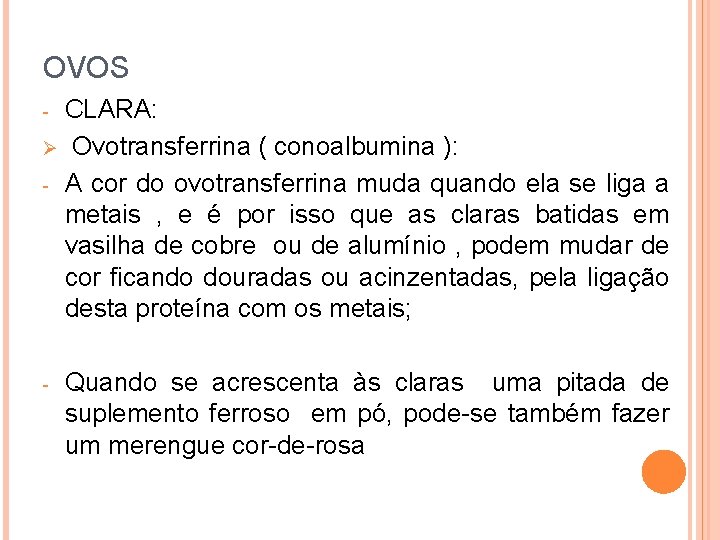 OVOS CLARA: Ø Ovotransferrina ( conoalbumina ): - A cor do ovotransferrina muda quando