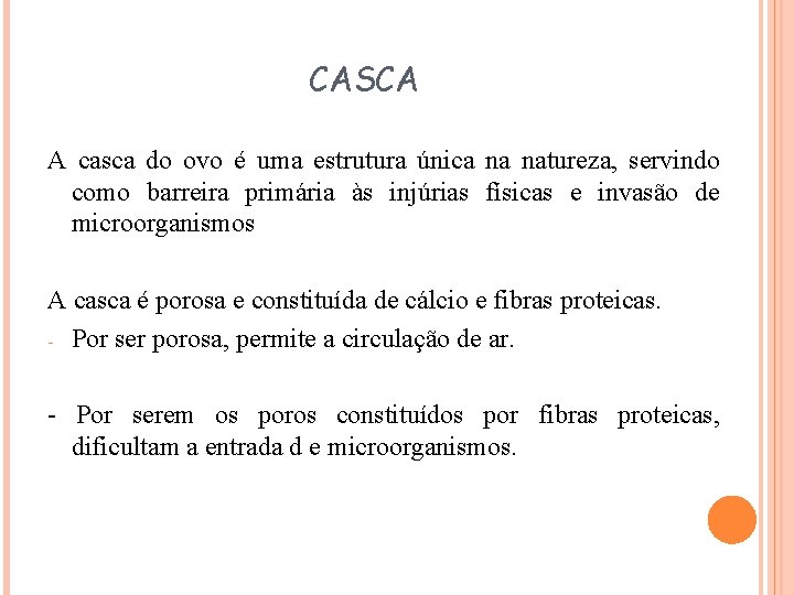 CASCA A casca do ovo é uma estrutura única na natureza, servindo como barreira