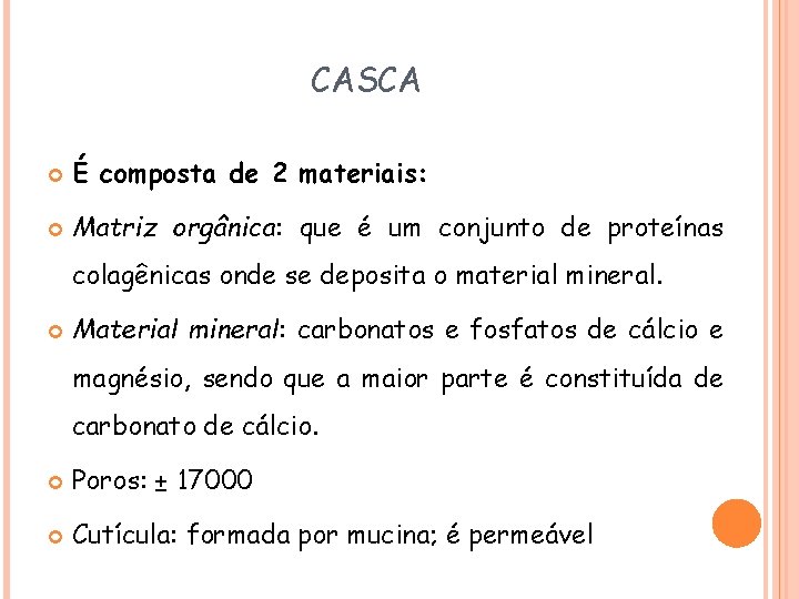 CASCA É composta de 2 materiais: Matriz orgânica: que é um conjunto de proteínas