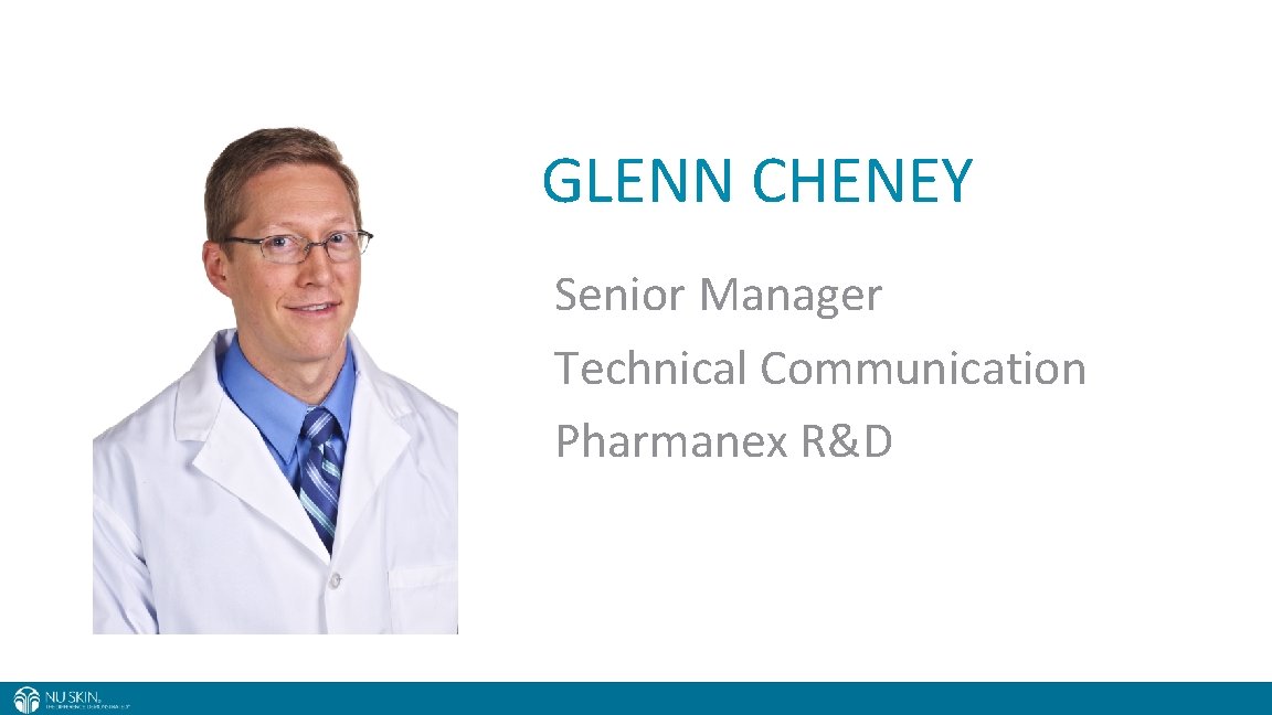 GLENN CHENEY Senior Manager Technical Communication Pharmanex R&D 