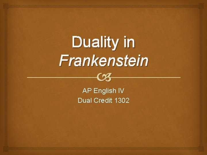 Duality in Frankenstein AP English IV Dual Credit 1302 