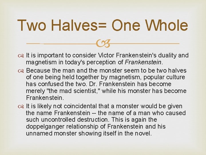 Two Halves= One Whole It is important to consider Victor Frankenstein's duality and magnetism